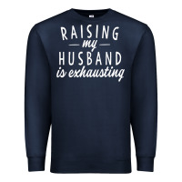 Navy raising my husband is exhausting wife gifts funny Premium Sweatshirt - tuanDangUi