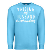 Ocean Blue raising my husband is exhausting wife gifts funny Premium Sweatshirt - tuanDangUi