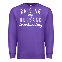 Purple raising my husband is exhausting wife gifts funny Premium Sweatshirt - tuanDangUi