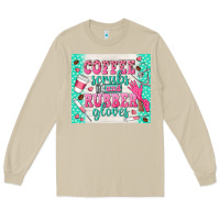 Mushroom coffee scrubs and rubber gloves Long Sleeve Tee - TumblerDesignByShophia