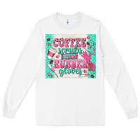 White coffee scrubs and rubber gloves Long Sleeve Tee - TumblerDesignByShophia