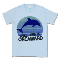 Dusty Blue Well This Is Orcaward Classic Tee - Bettercallsaul