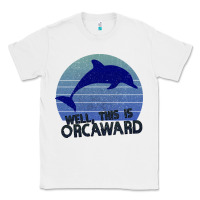 White Well This Is Orcaward Classic Tee - Bettercallsaul