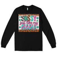 Black sassy just like my mama Long Sleeve Tee - TumblerDesignByShophia
