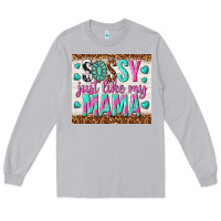 Moon Dust sassy just like my mama Long Sleeve Tee - TumblerDesignByShophia