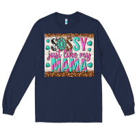 Navy sassy just like my mama Long Sleeve Tee - TumblerDesignByShophia