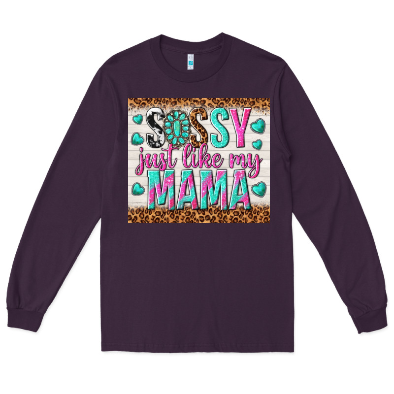 Sassy Just Like My Mama Long Sleeve Tee by TumblerDesignByShophia | Teevron
