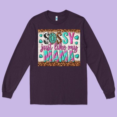Sassy Just Like My Mama Long Sleeve Tee Designed By Tumblerdesignbyshophia