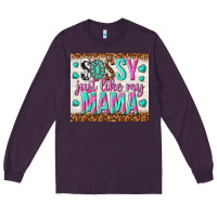 Plum sassy just like my mama Long Sleeve Tee - TumblerDesignByShophia