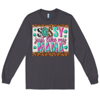 Smoke sassy just like my mama Long Sleeve Tee - TumblerDesignByShophia