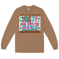 Toasted Coconut sassy just like my mama Long Sleeve Tee - TumblerDesignByShophia