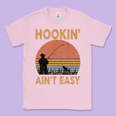 Hookin Ain T Easy Fishing Classic Tee Designed By Bettercallsaul