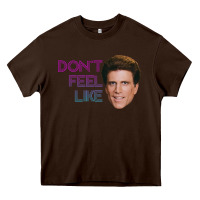 Chocolate Brown don't feel like danson Heavy Core Tee - tuanDangUi