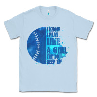 Dusty Blue I Know I Play Like A Girl Try To Keep Up Softball Classic Tee - Bettercallsaul