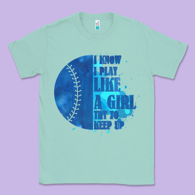 I Know I Play Like A Girl Try To Keep Up Softball Classic Tee Designed By Bettercallsaul