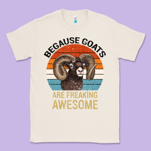 Because Goats Are Freaking Awesome Classic Tee Designed By Bettercallsaul