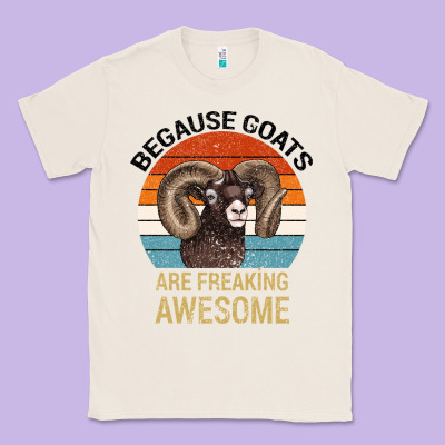 Because Goats Are Freaking Awesome Classic Tee Designed By Bettercallsaul