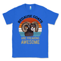 True Royal Because Goats Are Freaking Awesome Classic Tee - Bettercallsaul