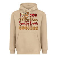 I Love You More Than Santa Loves Cookies Heavyweight Hoodie | Teevron