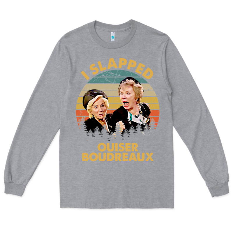 Vintage Steel Magnolias I Slapped Ouiser Boudreaux Long Sleeve Tee by tuanDangUi | Teevron
