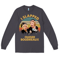 Smoke vintage steel magnolias i slapped ouiser boudreaux Long Sleeve Tee - tuanDangUi