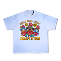 Grape Ice Relax We All Crazy It's Not Competition Urban Heavy Tee - texasbilliewilder