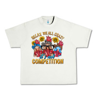 Pistachio Relax We All Crazy It's Not Competition Urban Heavy Tee - texasbilliewilder