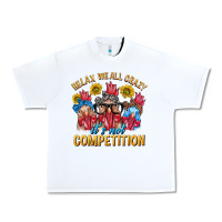 White Relax We All Crazy It's Not Competition Urban Heavy Tee - texasbilliewilder