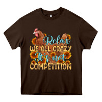 Chocolate Brown relax we all crazy it s not competition Heavy Core Tee - MaliasSmallBusiness