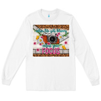 White when life gets blurry adjust your focus Long Sleeve Tee - TumblerDesignByShophia