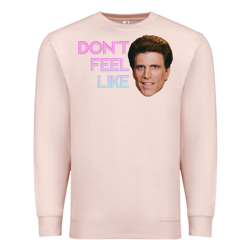Don't Feel Like Danson Premium Sweatshirt by tuanDangUi | Teevron
