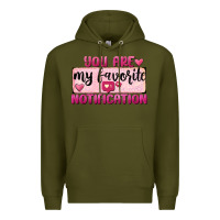 Army Green You Are My Favorite Notification Premium Hoodie - FaDigitalArtStudio