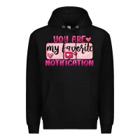 Black You Are My Favorite Notification Premium Hoodie - FaDigitalArtStudio