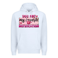 White You Are My Favorite Notification Premium Hoodie - FaDigitalArtStudio