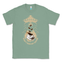 Sage Don't Take My Coffee Classic Tee - Bettercallsaul
