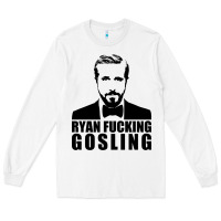 White ryan fucking gosling Long Sleeve Tee - tuanDangUi
