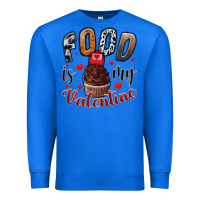 True Royal Food İs My Valentine Premium Sweatshirt - SublimationCraftShop