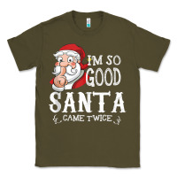Army Green i'm so good santa came twice christmas pajama funn Classic Tee - tuanDangUi