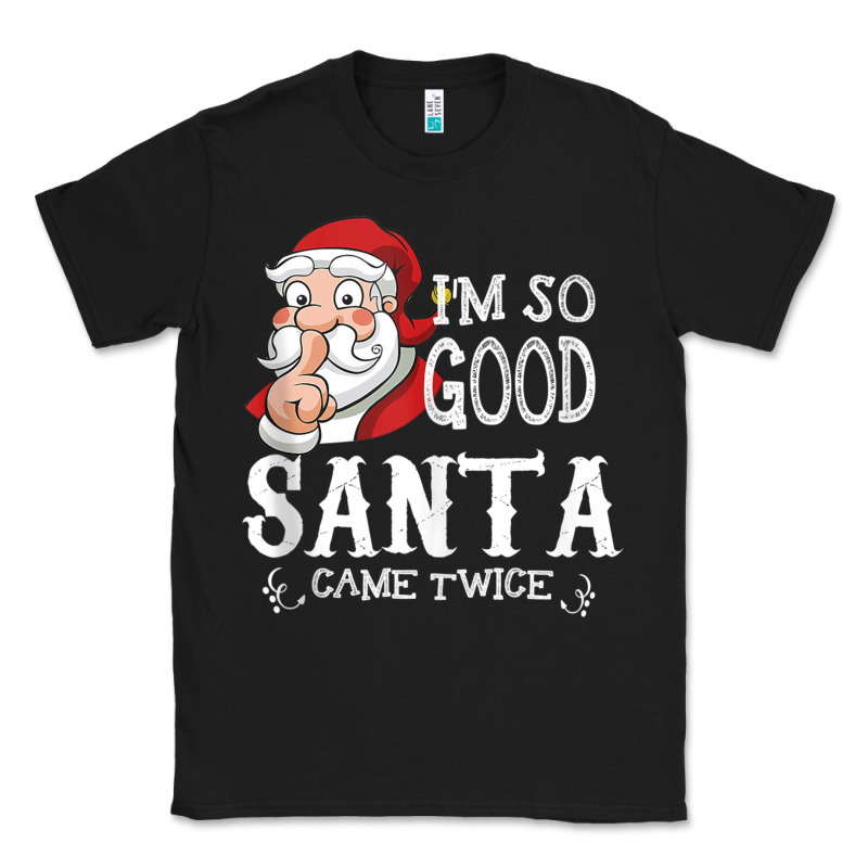 I'm So Good Santa Came Twice Christmas Pajama Funn Classic Tee by tuanDangUi | Teevron