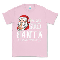 Bubblegum Pink i'm so good santa came twice christmas pajama funn Classic Tee - tuanDangUi