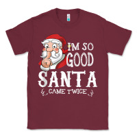 Burgundy i'm so good santa came twice christmas pajama funn Classic Tee - tuanDangUi