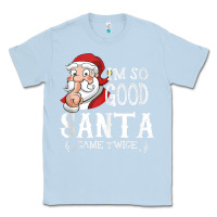 Dusty Blue i'm so good santa came twice christmas pajama funn Classic Tee - tuanDangUi
