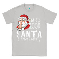Moon Dust i'm so good santa came twice christmas pajama funn Classic Tee - tuanDangUi
