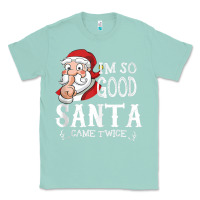 Seafoam i'm so good santa came twice christmas pajama funn Classic Tee - tuanDangUi