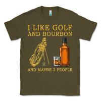 Army Green I Like Bourbon and Golf and Maybe 3 People Whiskey Classic Tee - tuanDangUi