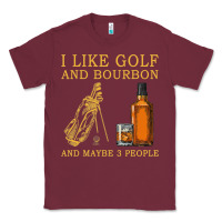 Burgundy I Like Bourbon and Golf and Maybe 3 People Whiskey Classic Tee - tuanDangUi