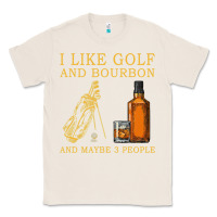 Natural I Like Bourbon and Golf and Maybe 3 People Whiskey Classic Tee - tuanDangUi