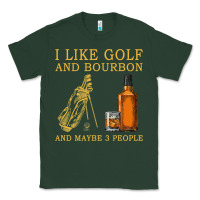 Sports Green I Like Bourbon and Golf and Maybe 3 People Whiskey Classic Tee - tuanDangUi