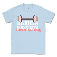 Dusty Blue Hakuna Masquata It Means Nice Booty Classic Tee - Bettercallsaul