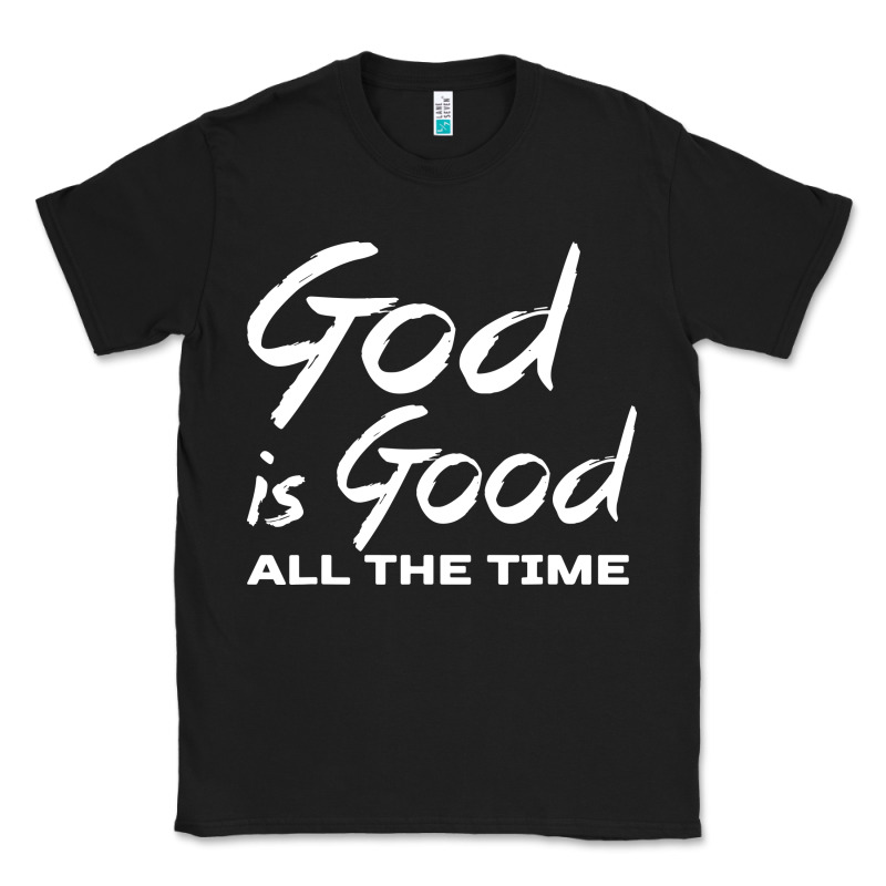 God Is Good All The Time Christian Worship Classic Tee by tuanDangUi | Teevron
